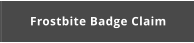 Frostbite Badge Claim