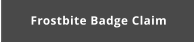 Frostbite Badge Claim